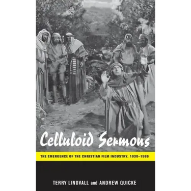 Celluloid Sermons: The Emergence of the Christian Film Industry, 1930-1986
