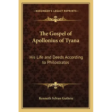 The Gospel of Apollonius of Tyana: His Life and Deeds According to Philostratos