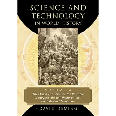 Science and Technology in World History, Volume 4: The Origin of Chemistry, the Principle of Progress, the Enlightenment and the Industrial Revolution