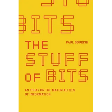 The Stuff of Bits: An Essay on the Materialities of Information