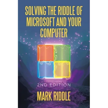 Solving the Riddle of Microsoft and Your Computer: 2Nd Edition