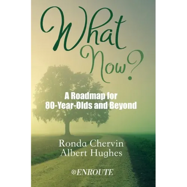 What Now?: A Roadmap for 80-Year-Olds and Beyond