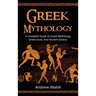Greek Mythology: A Complete Guide to Greek Mythology, Greek Gods, and Ancient Greece