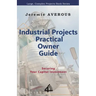 Industrial Projects Practical Owner Guide: Securing your Capital Investment