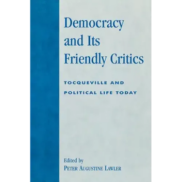 Democracy and Its Friendly Critics: Tocqueville and Political Life Today