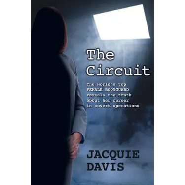 The Circuit: The world's top female bodyguard reveals the truth about her career in covert operations.