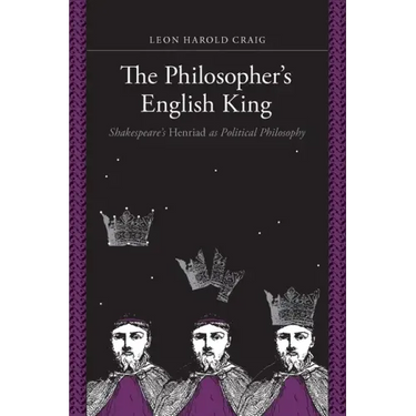 The Philosopher's English King: Shakespeare's Henriad as Political Philosophy