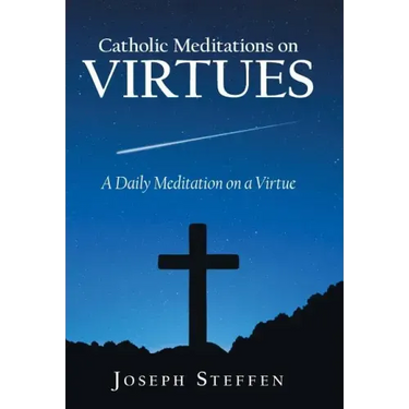 Catholic Meditations on Virtues: A Daily Meditation on a Virtue