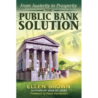 The Public Bank Solution: From Austerity to Prosperity