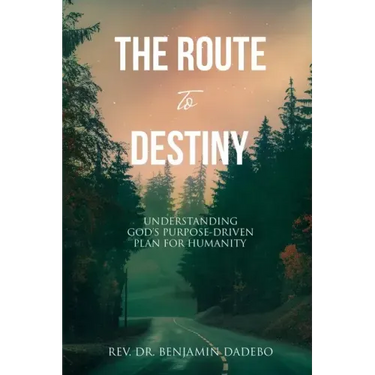 The Route to Destiny: Understanding God's Purpose-Driven Plan for Humanity