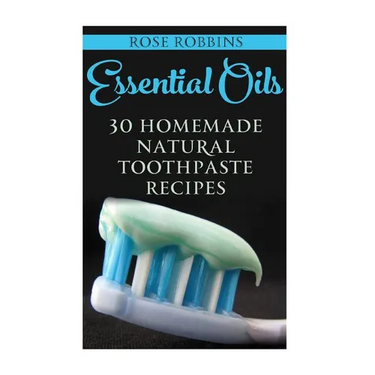 Essential Oils: 30 Homemade Natural Toothpaste Recipes
