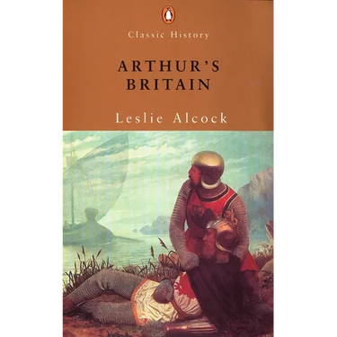 Arthur's Britain: History and Archaeology A D 367-634