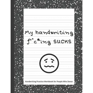 My handwriting f^c*ing SUCKS: Handwriting Practice Workbook with Fun Activity to Help Adults Learn, Have Fun, and Cuss