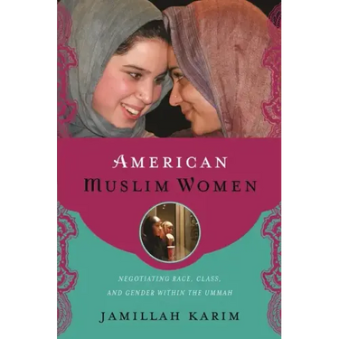 American Muslim Women: Negotiating Race, Class, and Gender Within the Ummah