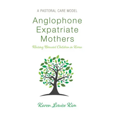 Anglophone Expatriate Mothers Raising Biracial Children in Korea: A Pastoral Care Model