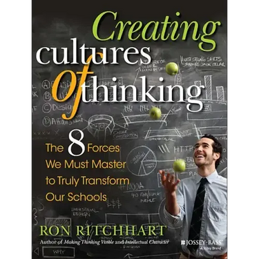 Creating Cultures of Thinking: The 8 Forces We Must Master to Truly Transform Our Schools