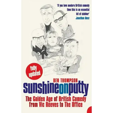 Sunshine on Putty: The Golden Age of British Comedy, from Vic Reeves to the Office
