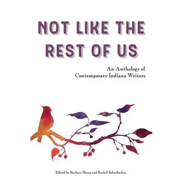 Not Like the Rest of Us: An Anthology of Contemporary Indiana Writers