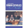 Loving Roman Catholics Well