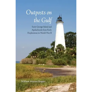 Outposts on the Gulf: Saint George Island and Apalachicola from Early Exploration to World War II