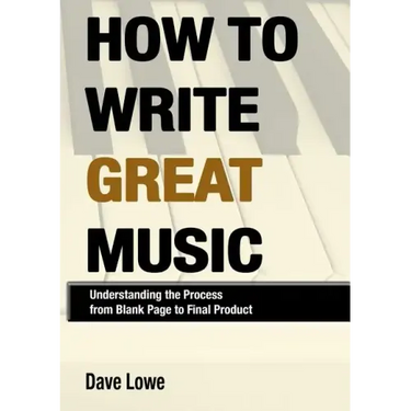 How To Write Great Music - Understanding the Process from Blank Page to Final Product