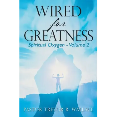 Wired For Greatness: Spiritual Oxygen - Volume 2