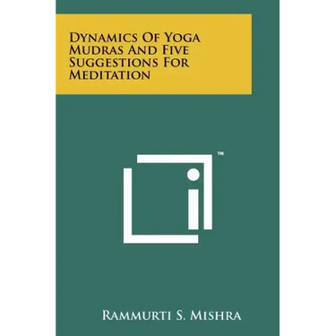 Dynamics Of Yoga Mudras And Five Suggestions For Meditation