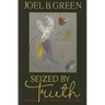 Seized by Truth: Reading the Bible as Scripture