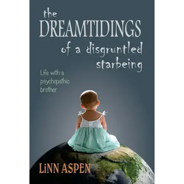 The Dreamtidings of a Disgruntled Starbeing: Life With a Psychopathic Brother