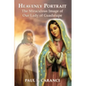 Heavenly Portrait: The Miraculous Image of Our Lady of Guadalupe