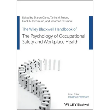 The Wiley Blackwell Handbook of the Psychology of Occupational Safety and Workplace Health