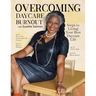 Overcoming Daycare Burnout: Steps To Living Your Best Daycare Life