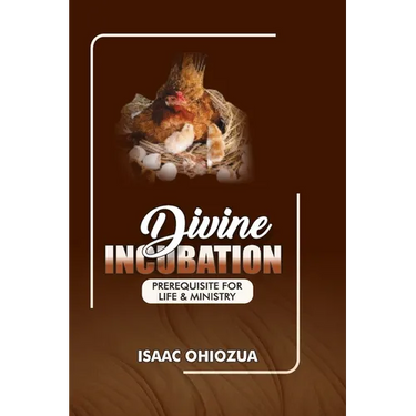 Divine Incubation: Prerequisite For Life & Ministry