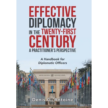 Effective Diplomacy in the Twenty-First Century a Practitioner's Perspective: A Handbook for Diplomatic Officers