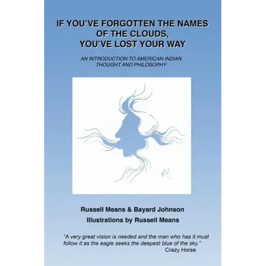If You've Forgotten the Names of Clouds, You've Lost Your Way: An Introduction to American Indian Thought and Philosophy