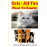 Cats - All You Need To Know: Choosing & Owning The Right Cat for You