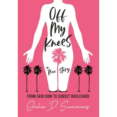 Off My Knees: From Skid Row to Sunset Boulevard