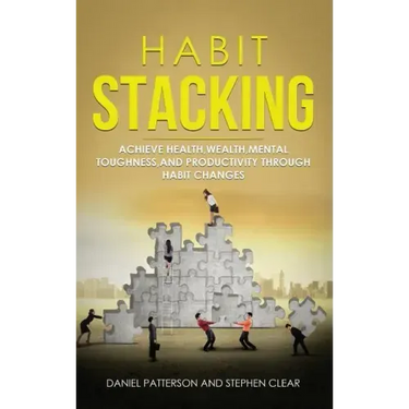 Habit Stacking: Achieve Health, Wealth, Mental Toughness, and Productivity through Habit Changes