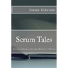 Scrum Tales: Stories From a Scrum Master's Diary