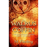 The Walrus in the Coffin: A Victorian steampunk adventure based on a true event