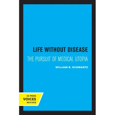 Life Without Disease: The Pursuit of Medical Utopia