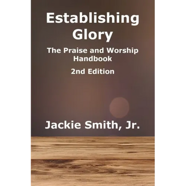 Establishing Glory: The Praise and Worship Handbook (2nd Edition)
