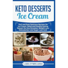 Keto Desserts Ice Cream: Fast and Easy Delicius Recipes for Ice Cream, Good and Healthy Eating, Dessert for Any Occasion, Weight Loss, Dietcalories, L