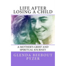 Life After Losing A Child: A Mother's Grief and Spiritual Journey