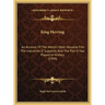 King Herring: An Account Of The World's Most Valuable Fish The Industries It Supports, And The Part It Has Played In History (1909)