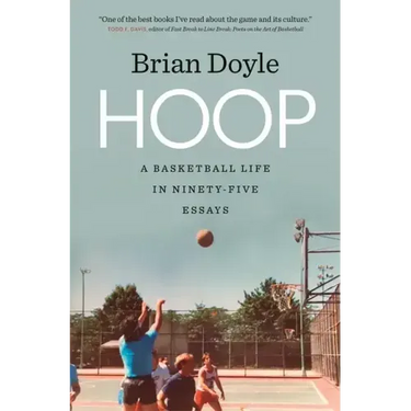 Hoop: A Basketball Life in Ninety-Five Essays