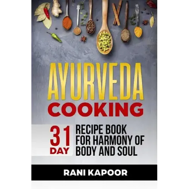 Ayurveda Cooking: 31-Day Recipe Book for Harmony of Body and Soul
