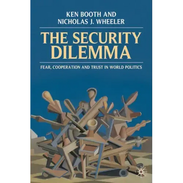The Security Dilemma: Fear, Cooperation and Trust in World Politics