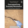 Conceptualizing 'Everyday Resistance': A Transdisciplinary Approach