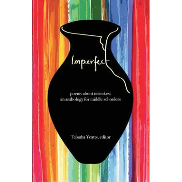 Imperfect: poems about mistakes: an anthology for middle schoolers